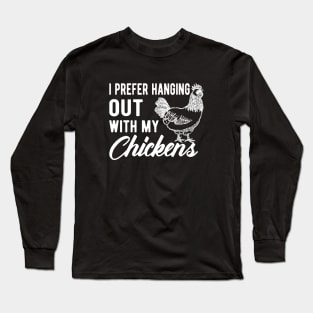 Chicken I prefer hanging out with my chickens Long Sleeve T-Shirt